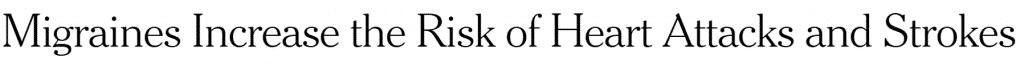 article title - Migraines Increase the Risk of Heart Attacks and Strokes article title - Migraines Increase the Risk of Heart Attacks and Strokes